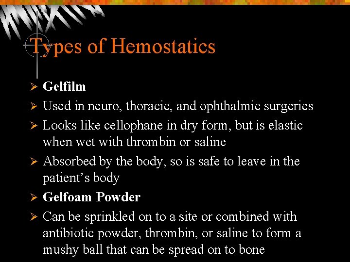 Types of Hemostatics Ø Ø Ø Gelfilm Used in neuro, thoracic, and ophthalmic surgeries