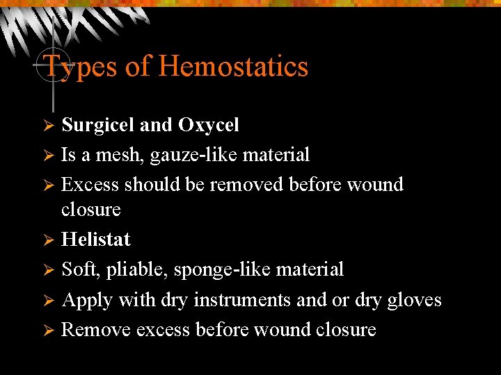 Types of Hemostatics Surgicel and Oxycel Ø Is a mesh, gauze-like material Ø Excess