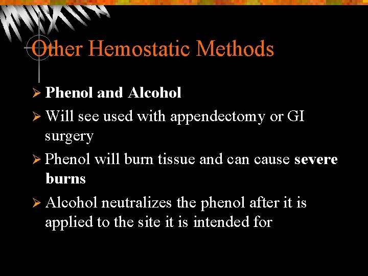 Other Hemostatic Methods Ø Phenol and Alcohol Ø Will see used with appendectomy or