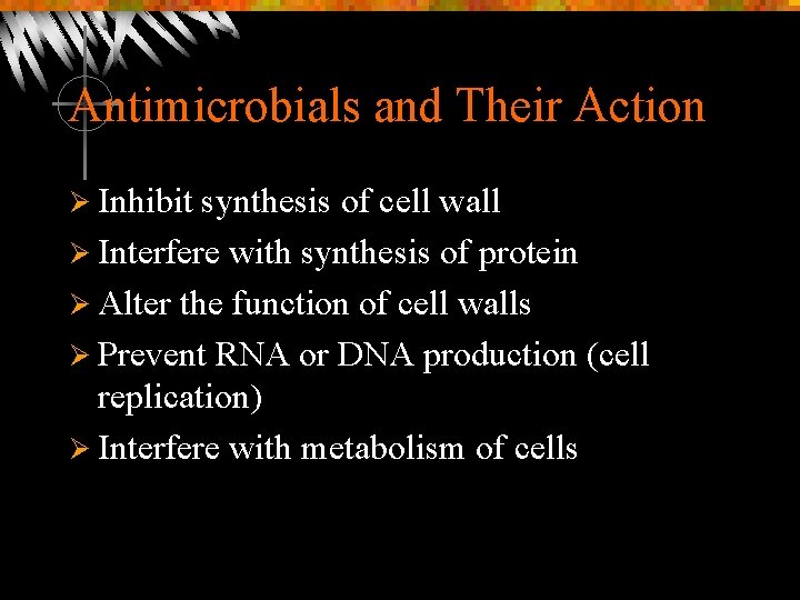 Antimicrobials and Their Action Ø Inhibit synthesis of cell wall Ø Interfere with synthesis
