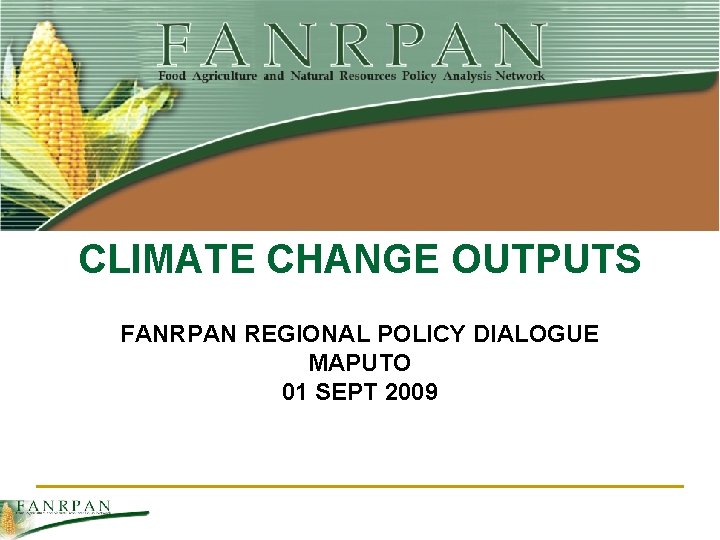 CLIMATE CHANGE OUTPUTS FANRPAN REGIONAL POLICY DIALOGUE MAPUTO 01 SEPT 2009 