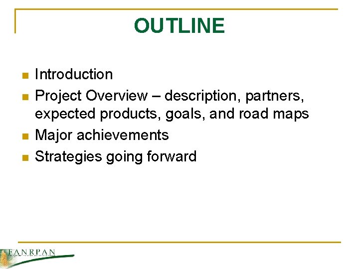 OUTLINE n n Introduction Project Overview – description, partners, expected products, goals, and road