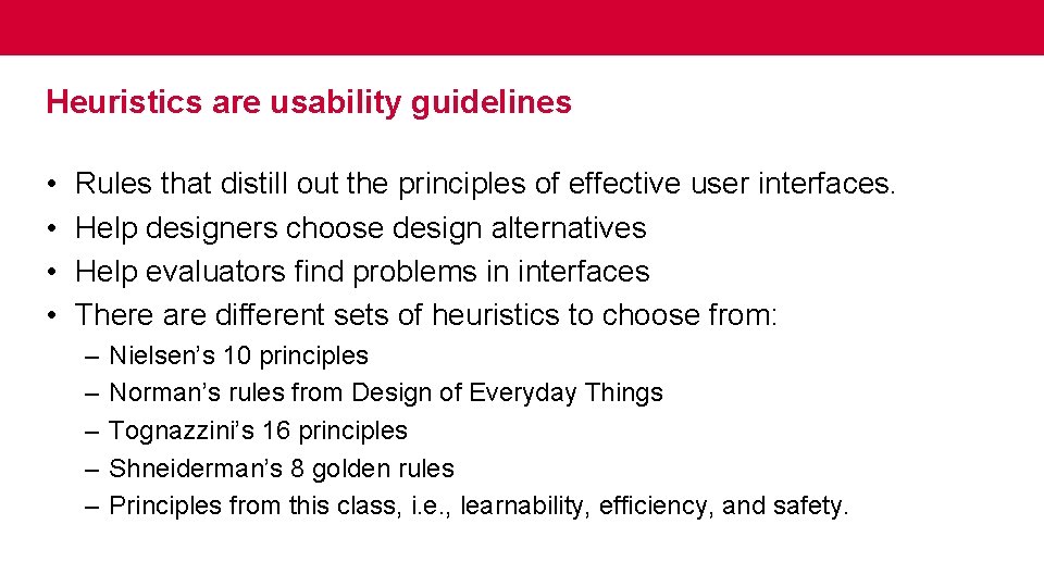 Heuristics are usability guidelines • • Rules that distill out the principles of effective