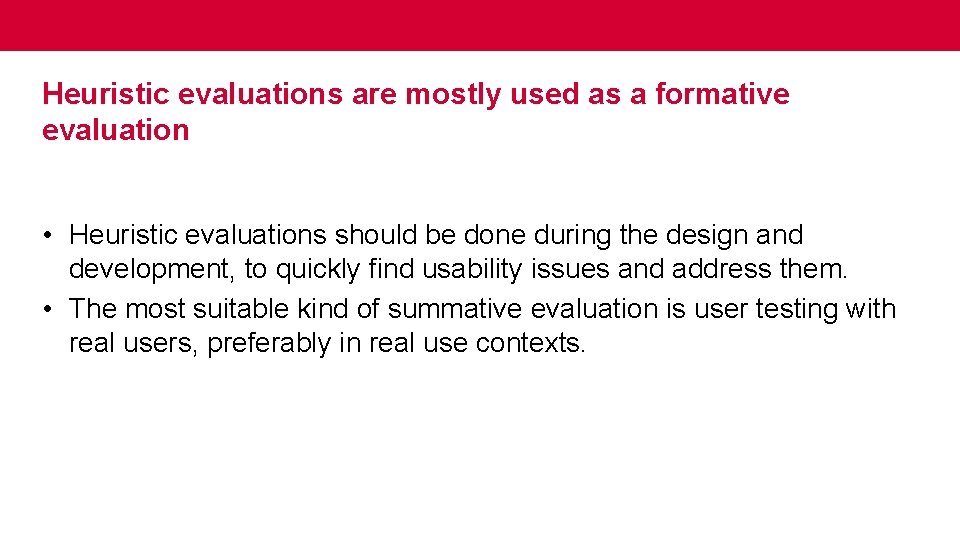 Heuristic evaluations are mostly used as a formative evaluation • Heuristic evaluations should be