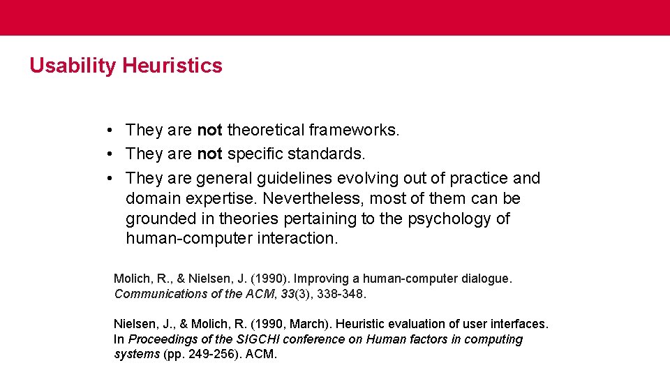 Usability Heuristics • They are not theoretical frameworks. • They are not specific standards.