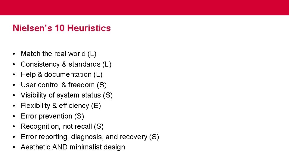 Nielsen’s 10 Heuristics • • • Match the real world (L) Consistency & standards