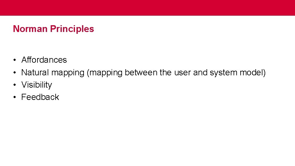 Norman Principles • • Affordances Natural mapping (mapping between the user and system model)