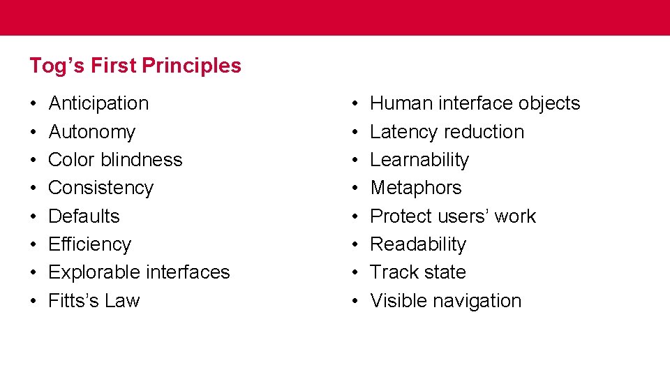 Tog’s First Principles • • Anticipation Autonomy Color blindness Consistency Defaults Efficiency Explorable interfaces