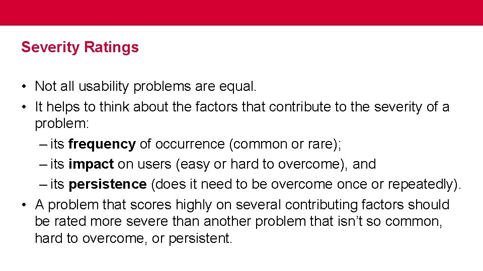 Severity Ratings • Not all usability problems are equal. • It helps to think