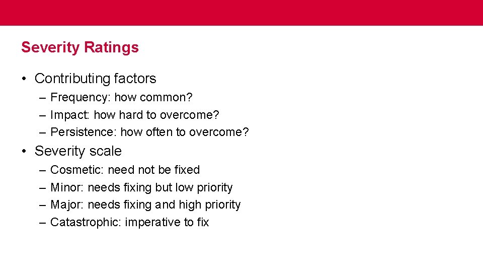 Severity Ratings • Contributing factors – Frequency: how common? – Impact: how hard to