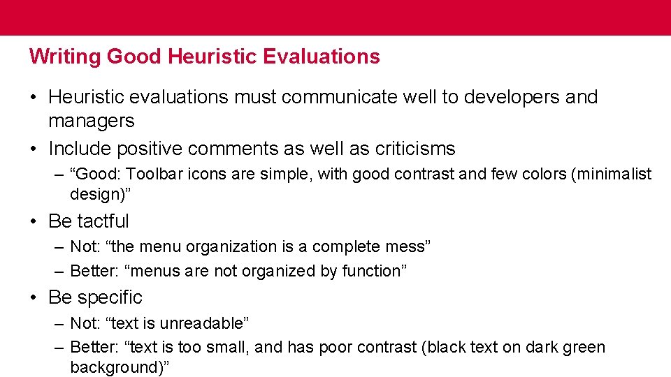 Writing Good Heuristic Evaluations • Heuristic evaluations must communicate well to developers and managers