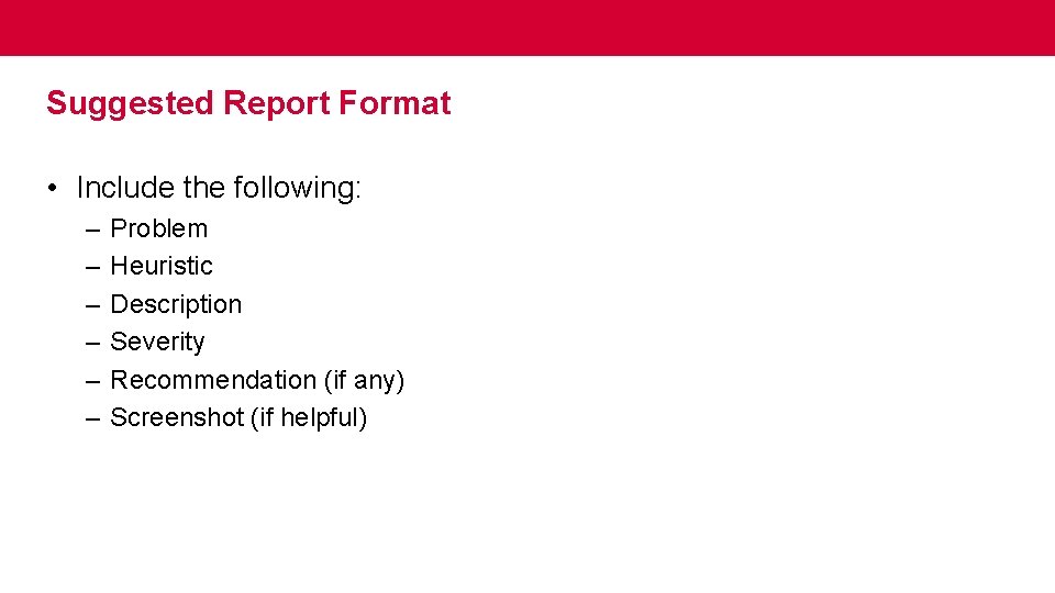 Suggested Report Format • Include the following: – – – Problem Heuristic Description Severity