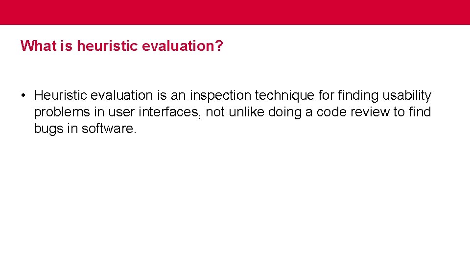 What is heuristic evaluation? • Heuristic evaluation is an inspection technique for finding usability