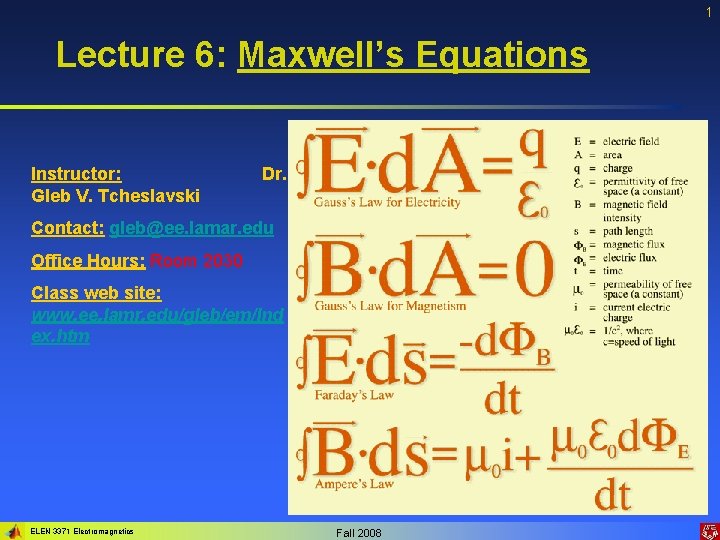 1 Lecture 6: Maxwell’s Equations Instructor: Gleb V. Tcheslavski Dr. Contact: gleb@ee. lamar. edu