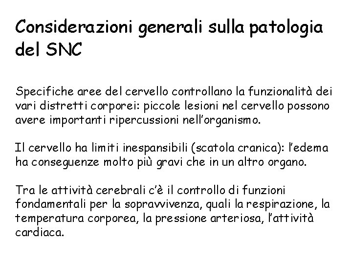 Considerazioni generali sulla patologia del SNC Specifiche aree del cervello controllano la funzionalità dei