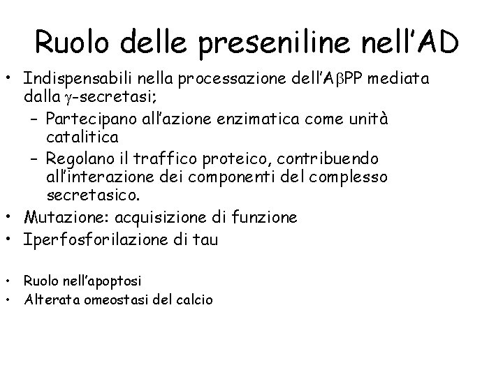 Ruolo delle preseniline nell’AD • Indispensabili nella processazione dell’Ab. PP mediata dalla g-secretasi; –