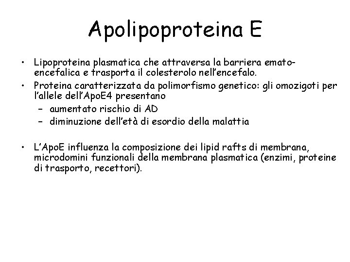 Apolipoproteina E • Lipoproteina plasmatica che attraversa la barriera ematoencefalica e trasporta il colesterolo