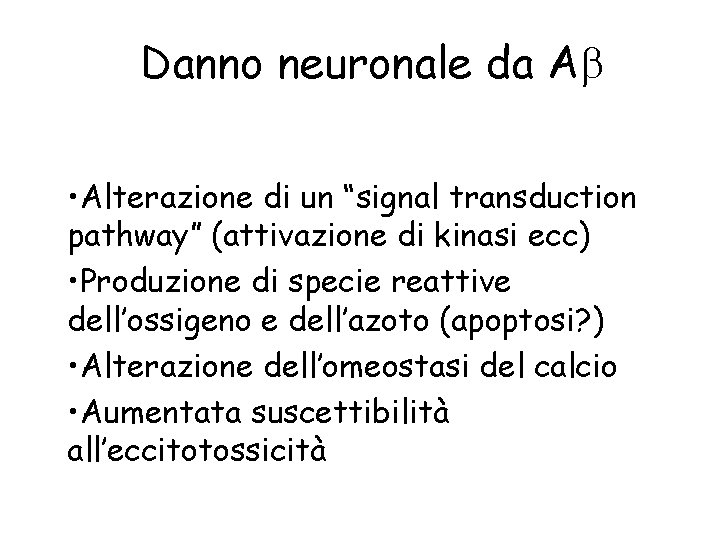 Danno neuronale da Ab • Alterazione di un “signal transduction pathway” (attivazione di kinasi