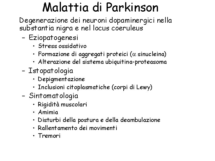 Malattia di Parkinson Degenerazione dei neuroni dopaminergici nella substantia nigra e nel locus coeruleus