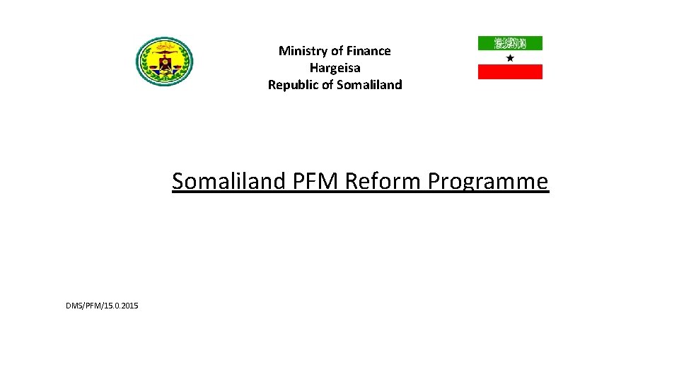 Ministry of Finance Hargeisa Republic of Somaliland PFM Reform Programme DMS/PFM/15. 0. 2015 