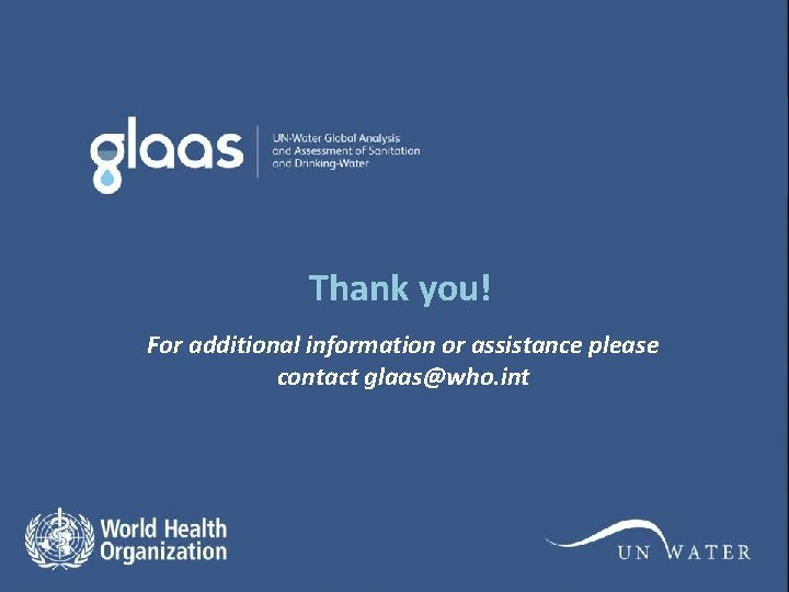 Thank you! For additional information or assistance please contact glaas@who. int Thank you! For additional information or assistance please contact glaas@who. int