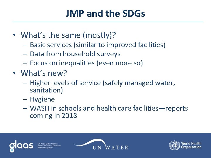JMP and the SDGs • What’s the same (mostly)? – Basic services (similar to JMP and the SDGs • What’s the same (mostly)? – Basic services (similar to