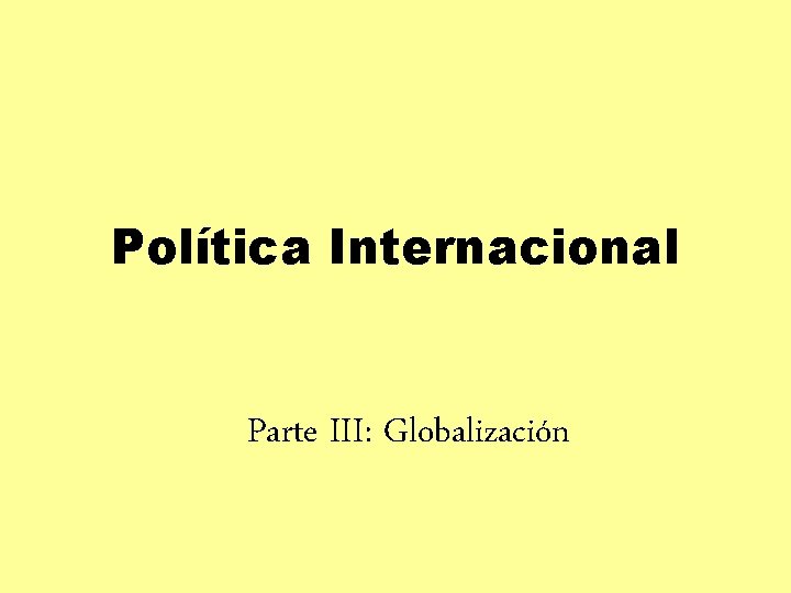 Política Internacional Parte III: Globalización 