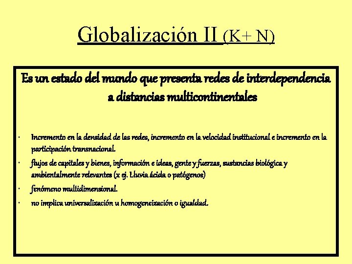 Globalización II (K+ N) Es un estado del mundo que presenta redes de interdependencia