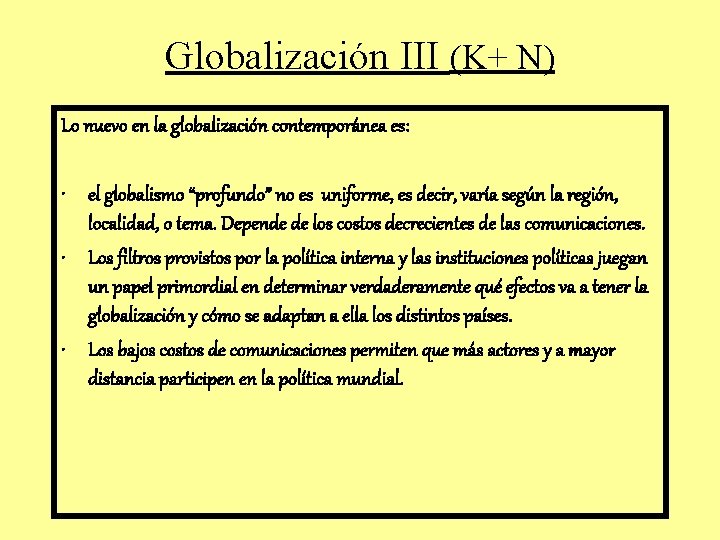 Globalización III (K+ N) Lo nuevo en la globalización contemporánea es: • el globalismo