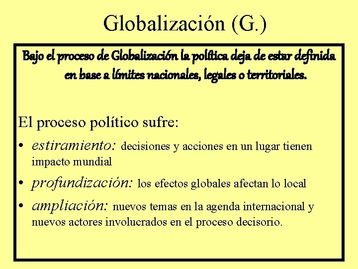 Globalización (G. ) Bajo el proceso de Globalización la política deja de estar definida