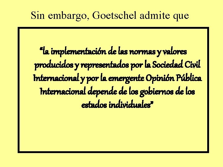 Sin embargo, Goetschel admite que “la implementación de las normas y valores producidos y