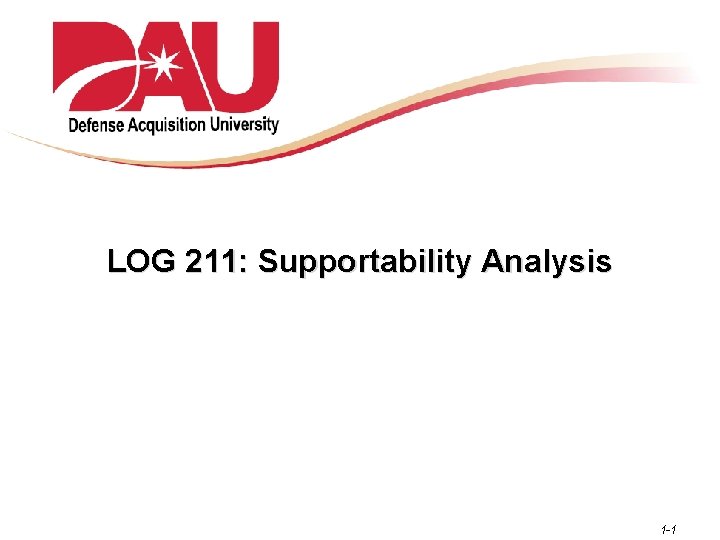 LOG 211: Supportability Analysis 1 -1 