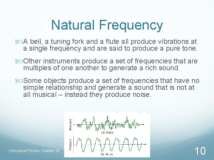 Natural Frequency A bell, a tuning fork and a flute all produce vibrations at