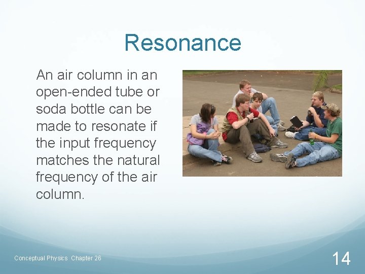 Resonance An air column in an open-ended tube or soda bottle can be made