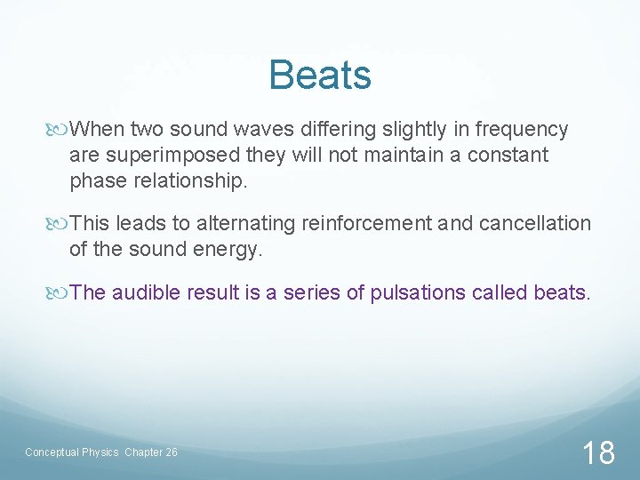 Beats When two sound waves differing slightly in frequency are superimposed they will not