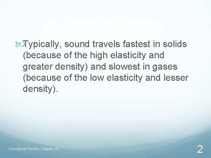  Typically, sound travels fastest in solids (because of the high elasticity and greater