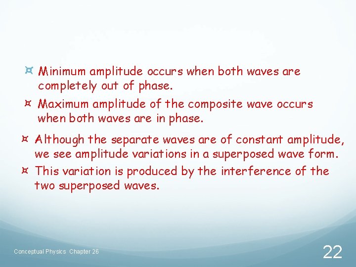 ¤ Minimum amplitude occurs when both waves are completely out of phase. ¤ Maximum