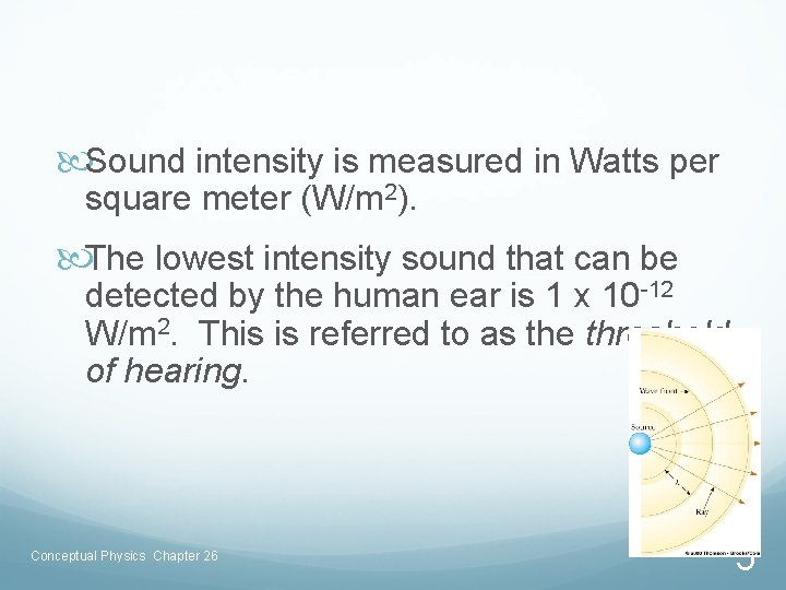  Sound intensity is measured in Watts per square meter (W/m 2). The lowest