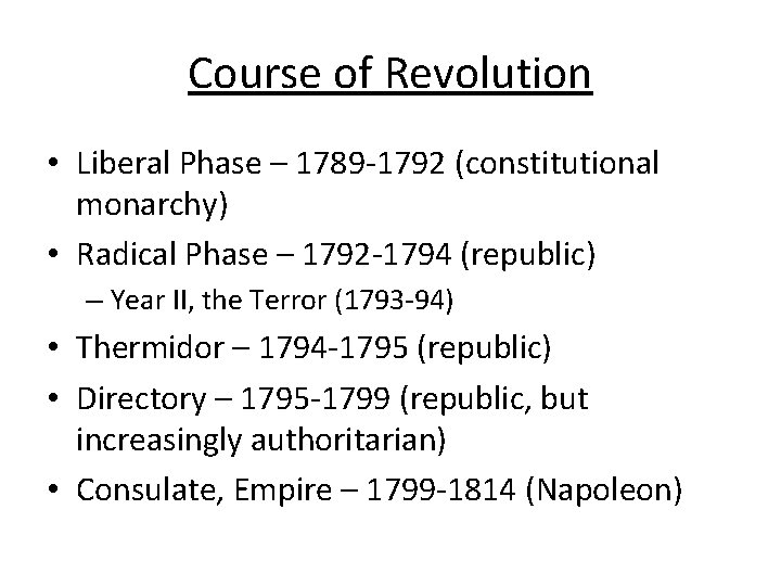 Course of Revolution • Liberal Phase – 1789 -1792 (constitutional monarchy) • Radical Phase