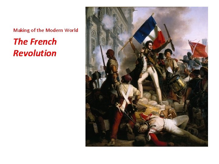 Making of the Modern World The French Revolution 