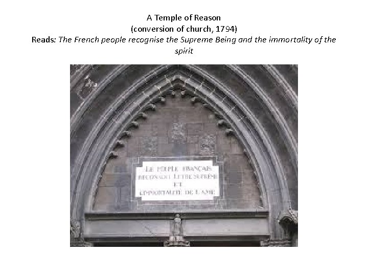 A Temple of Reason (conversion of church, 1794) Reads: The French people recognise the