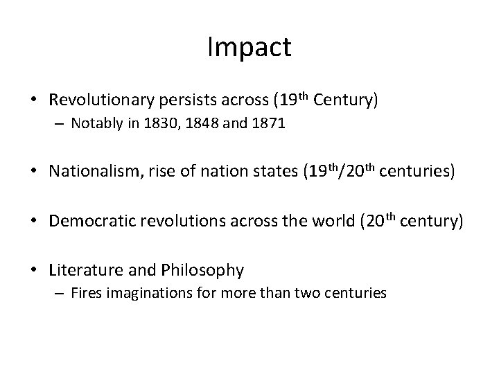 Impact • Revolutionary persists across (19 th Century) – Notably in 1830, 1848 and