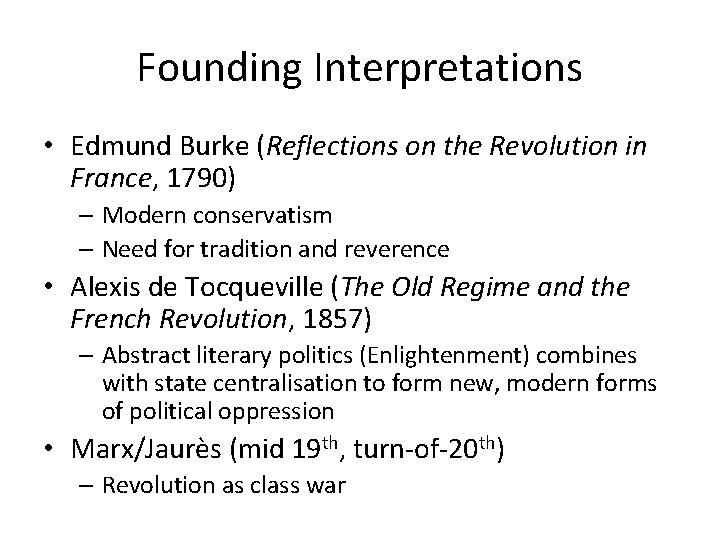 Founding Interpretations • Edmund Burke (Reflections on the Revolution in France, 1790) – Modern