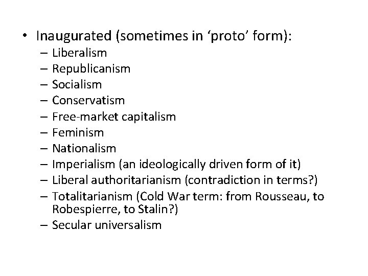  • Inaugurated (sometimes in ‘proto’ form): – Liberalism – Republicanism – Socialism –