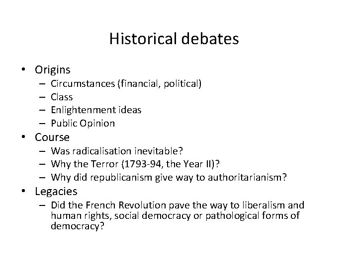 Historical debates • Origins – – Circumstances (financial, political) Class Enlightenment ideas Public Opinion