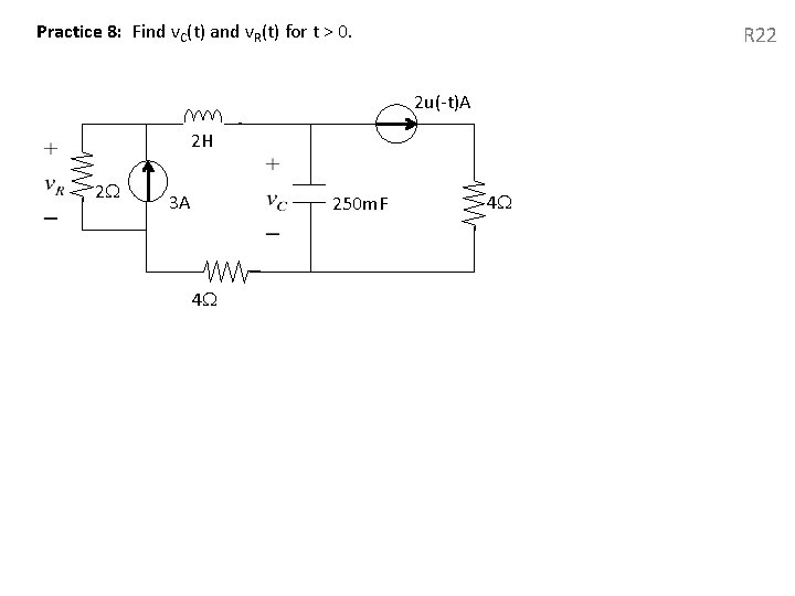 Practice 8: Find v. C(t) and v. R(t) for t > 0. R 22