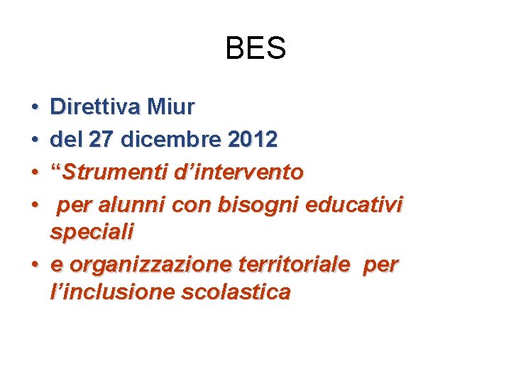 BES • • Direttiva Miur del 27 dicembre 2012 “Strumenti d’intervento per alunni con