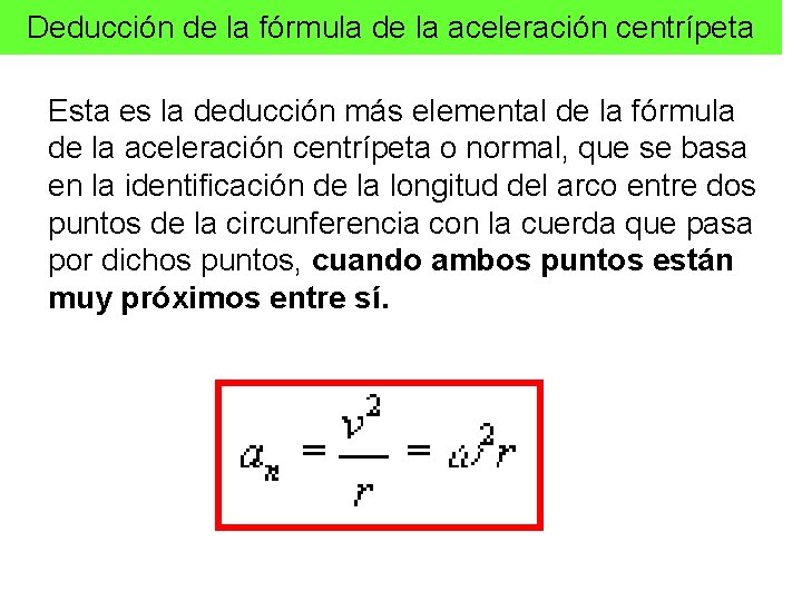 Deducción de la fórmula de la aceleración centrípeta Esta es la deducción más elemental