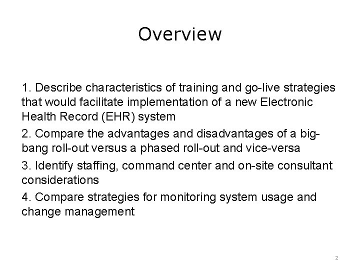 Overview 1. Describe characteristics of training and go-live strategies that would facilitate implementation of Overview 1. Describe characteristics of training and go-live strategies that would facilitate implementation of