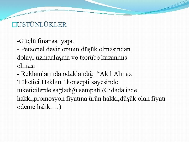 �ÜSTÜNLÜKLER -Güçlü finansal yapı. - Personel devir oranın düşük olmasından dolayı uzmanlaşma ve tecrübe